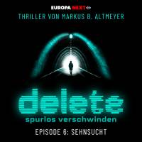Cover Delete, Folge 6: Sehnsucht